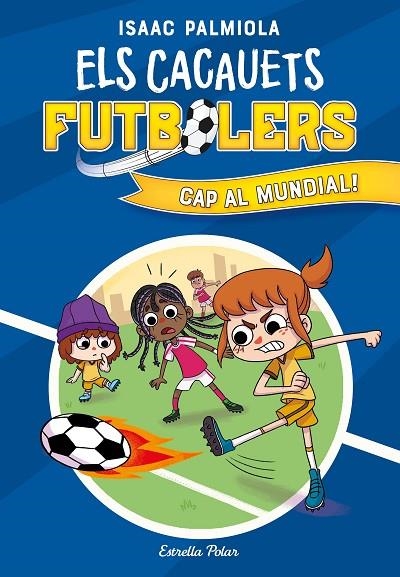 ELS CACAUETS FUTBOLERS 4. CAP AL MUNDIAL! | 9788413893068 | PALMIOLA, ISAAC