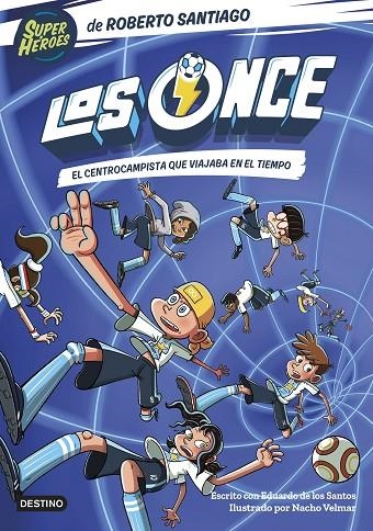 LOS ONCE 3. EL CENTROCAMPISTA QUE VIAJABA EN EL TIEMPO | 9788408254072 | SANTIAGO, ROBERTO/SANTOS MOLINA, EDUARDO DE LOS