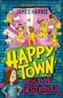 HAPPYTOWN MUST BE DESTROYED | 9781444959703 | JAMES HARRIS