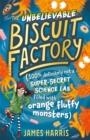 THE UNBELIEVABLE BISCUIT FACTORY | 9781444955590 | JAMES HARRIS