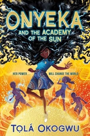 ONYEKA 01: THE ACADEMY OF THE SUN | 9781398505087 | TOLA OKOGWU