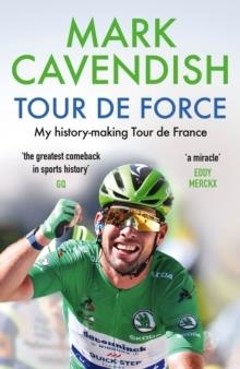 TOUR DE FORCE: MY HISTORY-MAKING TOUR DE FRANCE | 9781529149487 | MARK CAVENDISH