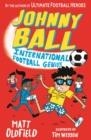 JOHNNY BALL 3: INTERNATIONAL FOOTBALL GENIUS | 9781529504453 |  MATT OLDFIELD