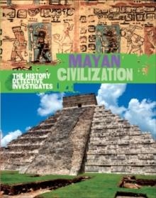 THE HISTORY DETECTIVE INVESTIGATES: MAYAN CIVILIZATION | 9780750294164 | CLARE HIBBERT