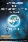 NEVILLE GODDARD : IMAGINATION: THE REDEMPTIVE POWER IN MAN: IMAGINING CREATES REALITY | 9780997280142 | NEVILLE GODDARD