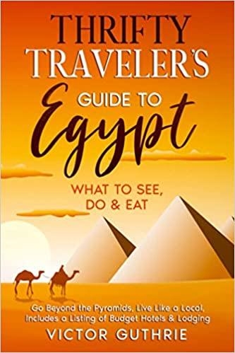 THRIFTY TRAVELER'S GUIDE TO EGYPT: WHAT TO SEE, DO & EAT- GO BEYOND THE PYRAMIDS | 9798702600987 | VICTOR GUTHRIE 