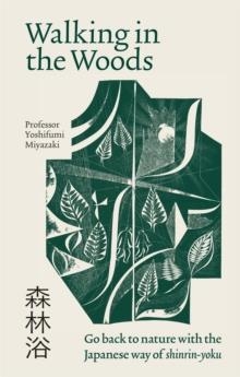 WALKING IN THE WOODS: GO BACK TO NATURE WITH THE JAPANESE WAY OF SHINRIN-YOKU | 9781783254149 | YOSHIFUMI MIYAZAKI