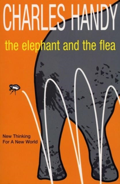 ELEPHANT AND THE FLEA, THE | 9780099415657 | CHARLES HANDY