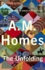 THE UNFOLDING | 9781783789146 | A M HOMES