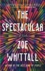 THE SPECTACULAR | 9781524799434 | ZOE WHITTALL