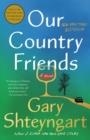 OUR COUNTRY FRIENDS | 9781984855145 | GARY SHTEYNGART