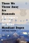 THOSE WE THROW AWAY ARE DIAMONDS | 9781984881304 | MONDIANT DOGON