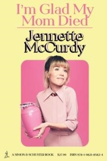 I'M GLAD MY MOM DIED | 9781982185824 | JENNETTE MCCURDY