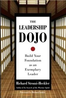 THE LEADERSHIP DOJO : BUILD YOUR FOUNDATION AS AN EXEMPLARY LEADER | 9781583942017 | RICHARD STROZZI-HECKLER