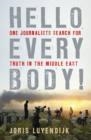 HELLO EVERYBODY! : ONE JOURNALIST'S SEARCH FOR TRUTH IN THE MIDDLE EAST | 9781846683848 | JORIS LUYENDIJK 