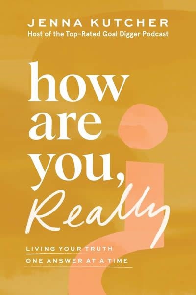 HOW ARE YOU, REALLY? : LIVING YOUR TRUTH ONE ANSWER AT A TIME | 9780063221949 | JENNA KUTCHER