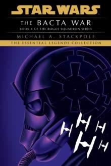 THE BACTA WAR: STAR WARS LEGENDS (ROGUE SQUADRON) | 9780593498927 | MICHAEL A STACKPOLE