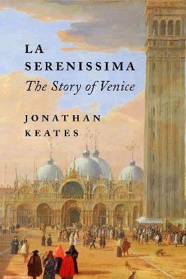 LA SERENISSIMA | 9781789545050 | JONATHAN KEATES