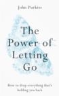 THE POWER OF LETTING GO | 9781783253630 | JOHN PURKISS