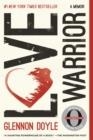 LOVE WARRIOR : A MEMOIR | 9781250075734 | GLENNON DOYLE