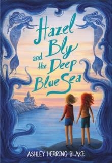 HAZEL BLY AND THE DEEP BLUE SEA | 9780316535472 | ASHLEY HERRING BLAKE