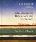 THE BOOK OF CHANGE : IMAGES TO INSPIRE REVELATIONS AND REVOLUTIONS | 9781912836833 | STEPHEN ELLCOCK