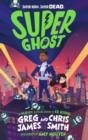 SUPER GHOST : FROM THE HILARIOUS BESTSELLING AUTHORS OF KID NORMAL | 9780241470534 | GREC JAMES, CHRIS SMITH