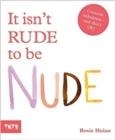 IT ISN'T RUDE TO BE NUDE | 9781849767002 | ROSIE HAINE