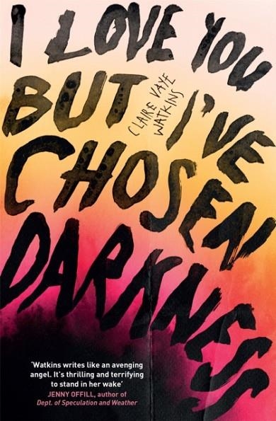 I LOVE YOU BUT I'VE CHOSEN DARKNESS | 9781529418378 | CLAIRE VAYE WATKINS