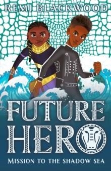 FUTURE HERO 02: MISSION TO THE SHADOW SEA | 9780702311789 | REMI BLACKWOOD