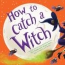 HOW TO CATCH A WITCH | 9781728210353 | ALICE WALSTEAD