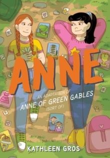 ANNE: AN ADAPTATION OF ANNE OF GREEN GABLES (SORT OF) | 9780063057654 | KATHLEEN GROS