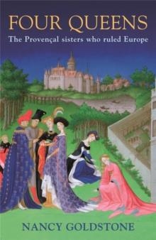 FOUR QUEENS : THE PROVENCAL SISTERS WHO RULED EUROPE | 9780753826836 | NANCY GOLDSTONE