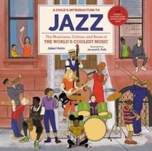 A CHILD'S INTRODUCTION TO JAZZ : THE MUSICIANS, CULTURE, AND ROOTS OF THE WORLD'S COOLEST MUSIC | 9780762479412 | JABARI ASIM