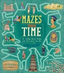 MAZES THROUGH TIME : 45 THRILLING MAZES PACKED WITH FACTS ABOUT THE PAST | 9781398813779 | MATT YEO