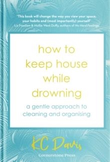 HOW TO KEEP HOUSE WHILE DROWNING: A GENTLE APPROACH TO CLEANING AND ORGANISING | 9781529900033 | KC DAVIS