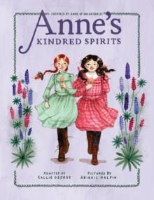 ANNE'S KINDRED SPIRITS : INSPIRED BY ANNE OF GREEN GABLES | 9780735266940 | KALLIE GEORGE, ABIGAIL HALPIN