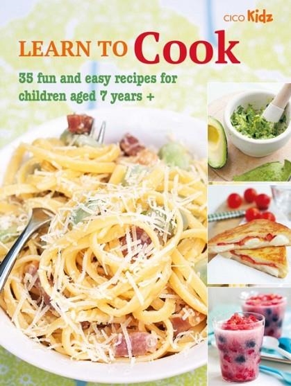 LEARN TO COOK : 35 FUN AND EASY RECIPES FOR CHILDREN AGED 7 YEARS + | 9781800651883 | CICI BOOKS