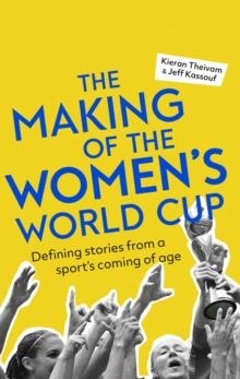 THE MAKING OF THE WOMEN'S WORLD CUP | 9781472143327 | THEIVAM/KASSOUF