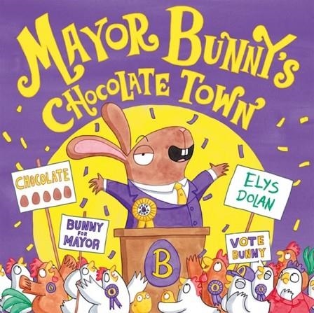 MAYOR BUNNY'S CHOCOLATE TOWN | 9780192746238 | ELYS DOLAN 