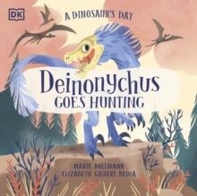 A DINOSAUR'S DAY: DEINONYCHUS GOES HUNTING | 9780241538562 | ELIZABETH GILBERT BEDIA