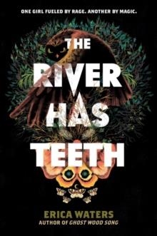 THE RIVER HAS TEETH | 9780062894267 | ERICA WATERS