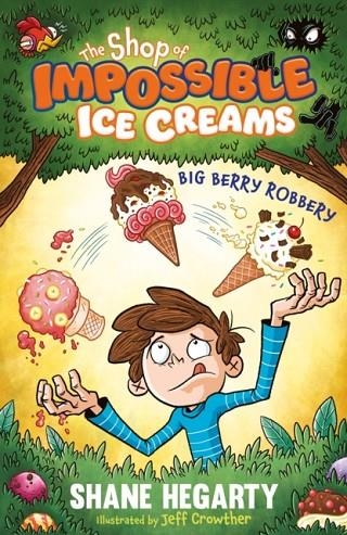 THE SHOP OF IMPOSSIBLE ICE CREAMS 02: BIG BERRY ROBBERY  | 9781444962529 | SHANE HEGARTY