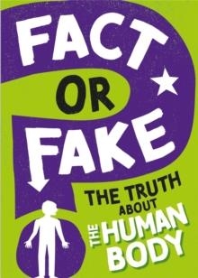 FACT OR FAKE?: THE TRUTH ABOUT THE HUMAN BODY | 9781526318411 | IZZI HOWELL