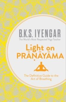 LIGHT ON PRANAYAMA : THE DEFINITIVE GUIDE TO THE ART OF BREATHING | 9780007921287 | B.K.S. IYENGAR 