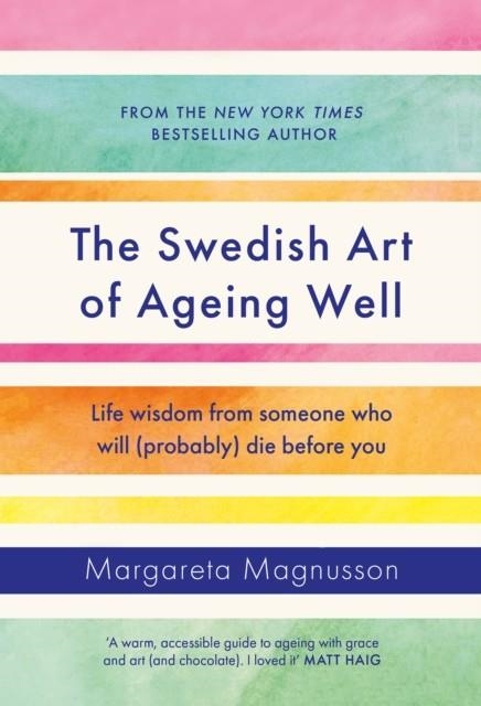 THE SWEDISH ART OF AGEING WELL : LIFE WISDOM FROM SOMEONE WHO WILL (PROBABLY) DIE BEFORE YOU | 9781838859497 | MARGARETA MAGNUSSON