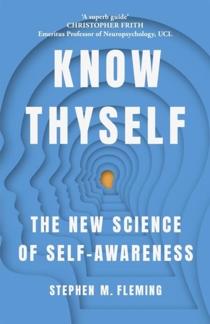 KNOW THYSELF : THE NEW SCIENCE OF SELF-AWARENESS | 9781529345063 | STEPHEN M FLEMING