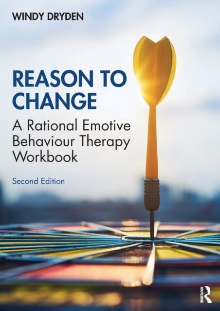 REASON TO CHANGE: A RATIONAL EMOTIVE BEHAVIOUR THERAPY WORKBOOK 2ND EDITION | 9780367769925 | WINDY DRYDEN