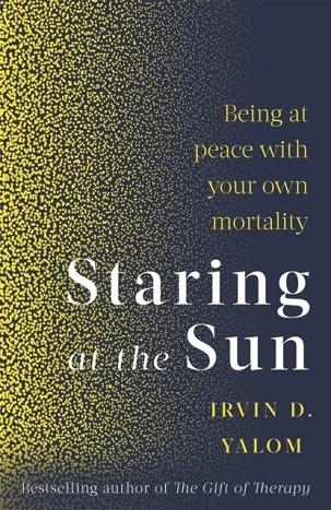 STARING AT THE SUN : BEING AT PEACE WITH YOUR OWN MORTALITY | 9780349426075 | IRVIN YALOM 