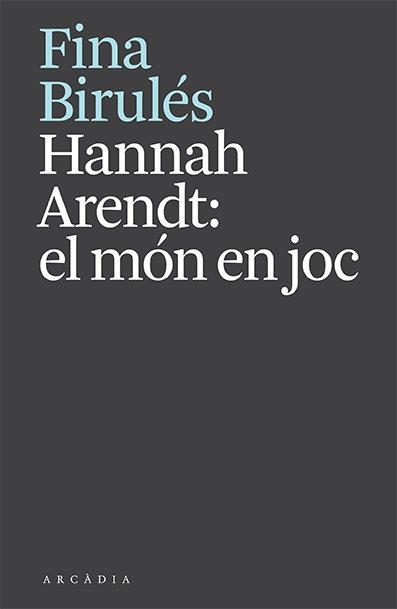 HANNAH ARENDT: EL MÓN EN JOC | 9788412592610 | FINA BIRULÉS